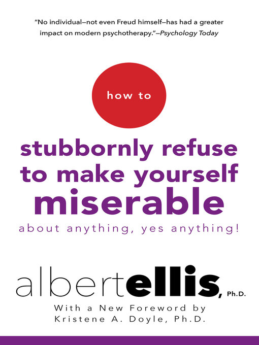 Title details for How to Stubbornly Refuse to Make Yourself Miserable About Anything-yes, Anything! by Albert Ellis - Wait list